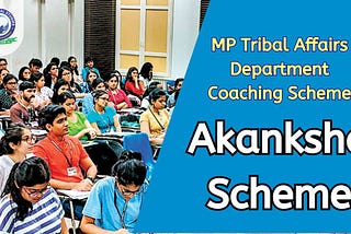 Akanksha Scheme: MP Tribal Affairs Department Coaching | Khan Global Studies Blogs
