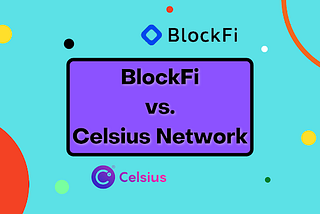BlockFi vs. Celsius Network