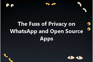 The Fuss of Privacy on WhatsApp and Open Source Apps — What Do I Buy
