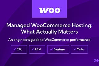Managed WooCommerce Hosting: What Actually Matters