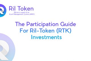 The Participation Guide For Ril-Token (RTK) Investments