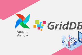 Scheduling Data Migration from PostgreSQL to GridDB using Apache Airflow | GridDB: Open Source Time…