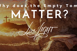 why does the empty tomb matter