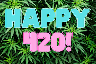 Happy 4/20!