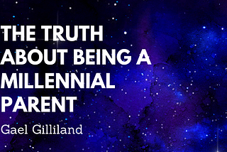 THE TRUTH ABOUT BEING A MILLENNIAL PARENT