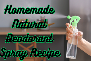 Homemade Natural Deodorant Spray Recipe