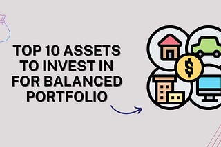 Top 10 Assets to Invest in for Balanced Portfolio