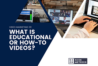 What Is Educational Or How-To Videos? When Should You Need It & How To Market It?
