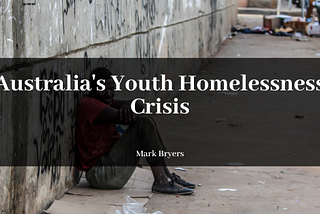 Australia’s Youth Homelessness Crisis