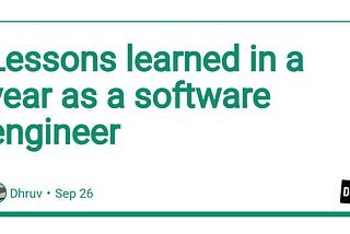 Lessons learned in a year as a software engineer