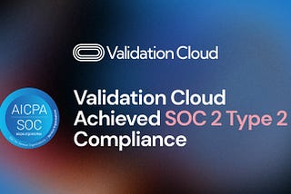 Validation Cloud Achieved SOC2 Type II Compliance