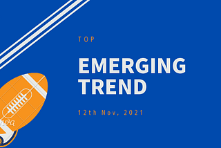 Weekly: Emerging Trend 12th Nov 2021