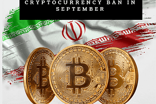 Iran Expected to Lift Cryptocurrency Ban in September