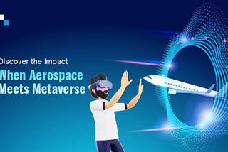 From Skies to Metaverse: How Aerospace Companies Embrace Virtual Worlds
