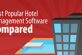 The 5 Most Popular Hotel Management Software Solutions For Small Hotels Compared