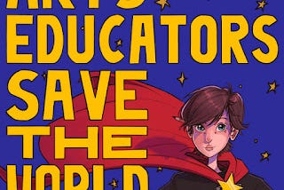 Arts Educators Save The World: Mentors From The Classroom