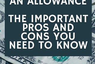 Allowance: The Important Pros and Cons You Need To Know