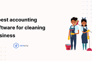 Best Accounting Software for Cleaning Business: Top Picks