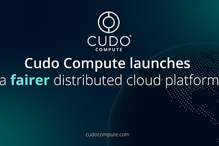 Cudo Compute launches a fairer distributed cloud platform