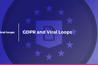 GDPR and Viral Loops