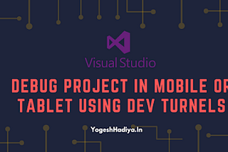 Debug Dot Net Core Project in Mobile Or Tablet using Dev Tunnel