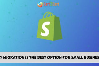 Why Shopify Migration Is the Best Option for Small Businesses
