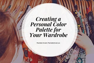 Creating a Personal Color Palette for Your Wardrobe | Mechellet Armelin