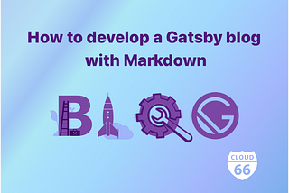 How to develop a Gatsby blog with Markdown
