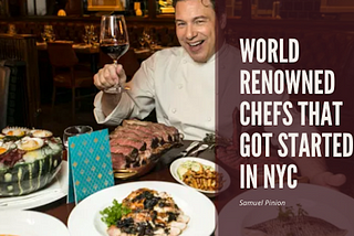 World Renowned Chefs That Got Started in NYC | Samuel Pinion