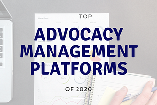 Top Advocacy Management Platforms of 2020