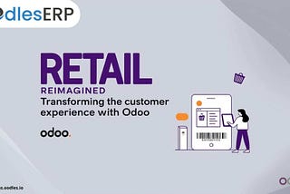 Retail Reimagined: Transforming the Customer Experience with Odoo