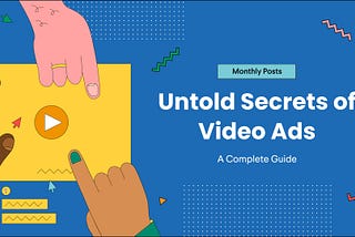 Untold Secrets Of Video Ads: A Complete Guide — GoVisually