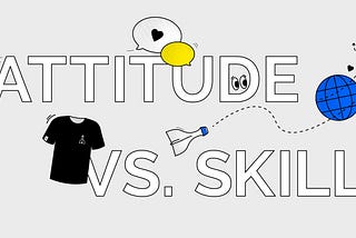 A startups unconventional hiring approach — choosing attitude over skill.