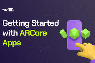 ARCore Apps: Getting Started