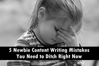 5 Newbie Content Writing Mistakes You Need to Ditch Right Now