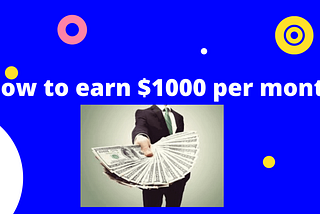 How to earn $1000 per month-case study