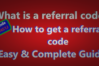 What is a referral code? How to get a referral code Easy & Complete guide 2021