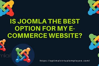 Is Joomla The Best Option For E-Commerce Websites?