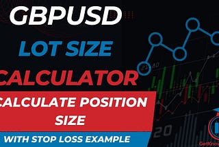 GBPUSD Lot Size Calculator — Calculate Position Size — Get Know Trading