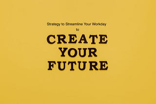 5 Strategies for Streamlining Your Workday