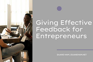 Giving Effective Feedback for Entrepreneurs | Duane Ham | Entrepreneurship