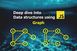 Deep Dive into Data structures using Javascript — Graph