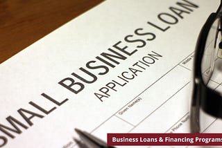Business Loans & Financing Programs — Ways To Raise Capital & Financing For Your Small Business