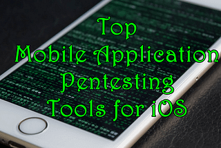 Top Mobile Application Penetration Testing apps for iOS