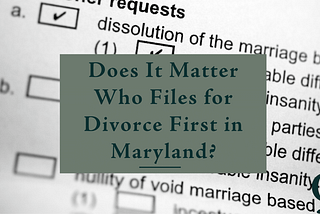 Does It Matter Who Files for Divorce First in Maryland?