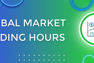 Global market trading hours: best time to trade currencies, stocks, commodities, and more