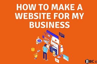 How To Make A Website For My Business 2022 — BBCCircle