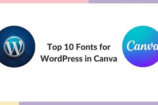 Top 10 Fonts for WordPress in Canva