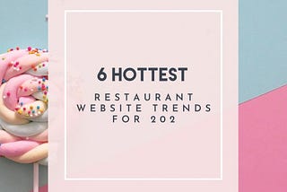 6 Hottest Restaurant Website Trends for 2022