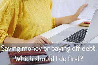 Saving money or paying off debt? Which should I do first?